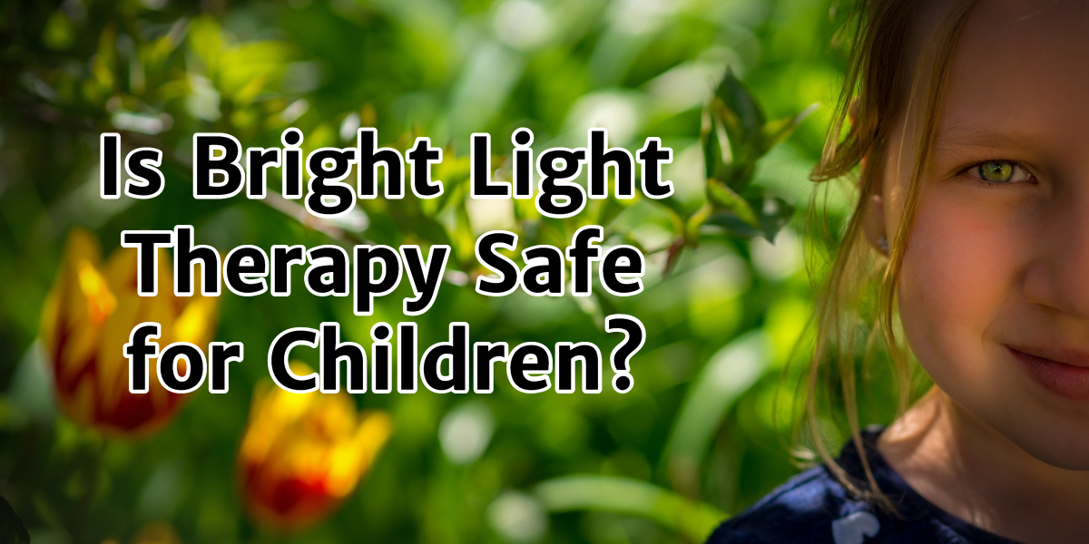 Is Bright Light Therapy Safe for Children?